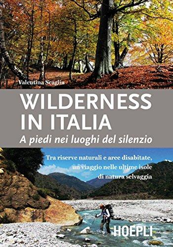 Wilderness in Italia: Tra riserve naturali e aree disabitate, un viaggio nelle ultime isole di natura selvaggia