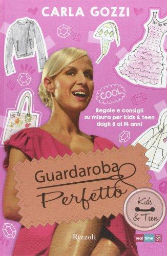 Guardaroba perfetto. Regole e consigli su misura per kids & teen dagli 8 ai 14 anni