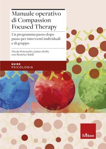Manuale operativo di Compassion Focused Therapy. Un programma passo dopo passo per interventi individuali e di gruppo