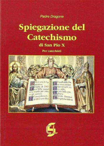 Spiegazione del catechismo di San Pio X. Per i catechisti
