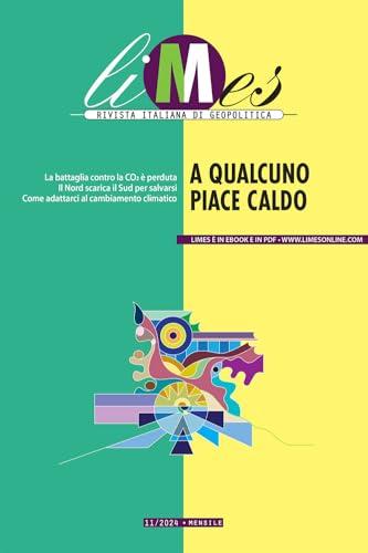 Limes. Rivista italiana di geopolitica. A qualcuno piace caldo (2024) (Vol. 11)