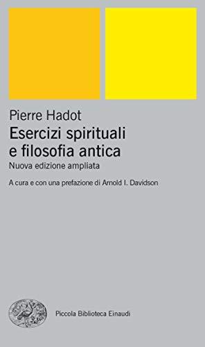 Esercizi spirituali e filosofia antica: Nuova edizione ampliata (Piccola biblioteca Einaudi. Nuova serie Vol. 297)