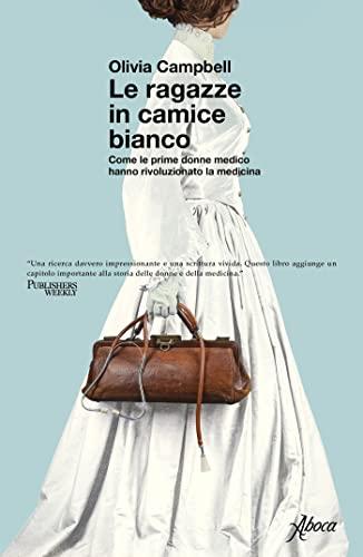 Le ragazze in camice bianco: Come le prime donne medico hanno rivoluzionato la medicina