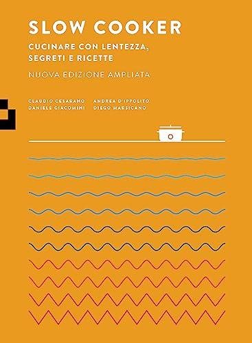 Slow cooker. Cucinare con lentezza, segreti e ricette. Nuova ediz.