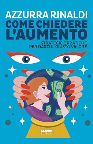Come chiedere l'aumento: Strategie e pratiche per darti il giusto valore