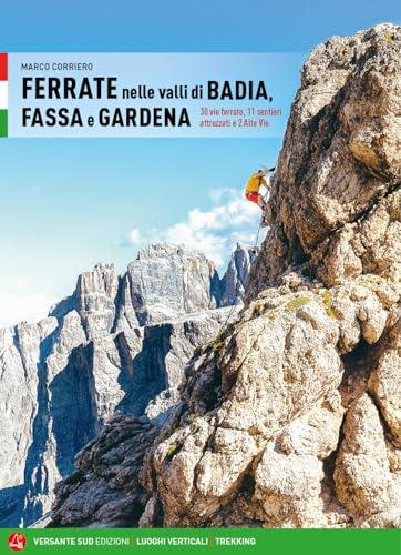 Ferrate nelle valli di Badia, Fassa e Gardena. 30 vie ferrate, 11 sentieri attrezzati e 2 alte vie