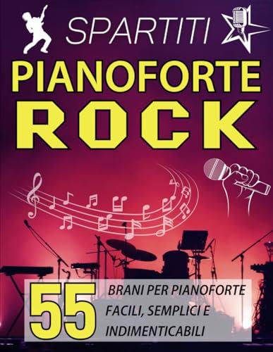 Spartiti Pianoforte Rock: 55 Brani Per Pianoforte Facili, Semplici E Indimenticabili