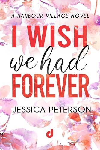 I Wish we had forever (Harbour Village Vol. 3)