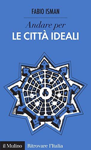 Andare per le città ideali (Ritrovare l'Italia)
