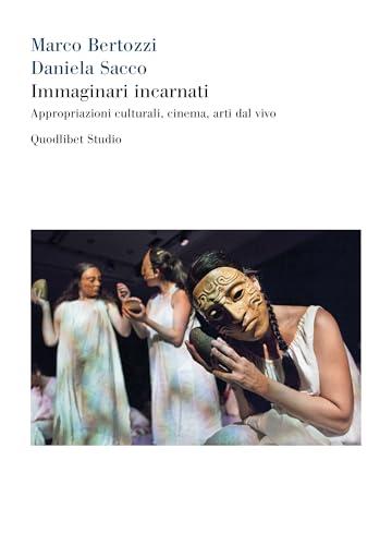 Immaginari incarnati. Appropriazioni culturali, cinema, arti dal vivo