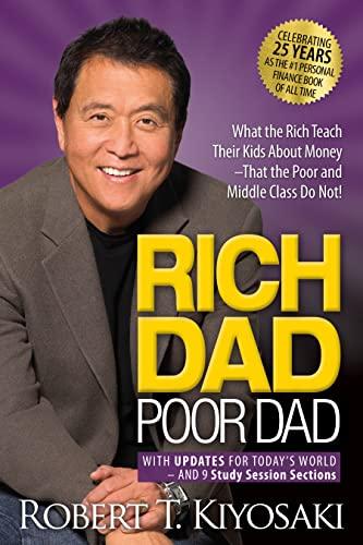 Rich Dad Poor Dad: What the Rich Teach Their Kids About Money That the Poor and Middle Class Do Not! With Updates for Today's World and 9 Study Session Sections