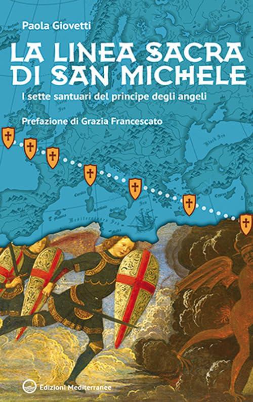 La linea sacra di San Michele. I sette santuari del principe degli angeli