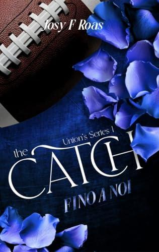 The Catch: Fino a noi (The Union’s Series Vol. 2)