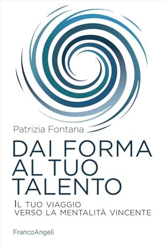 Dai forma al tuo talento. Il tuo viaggio verso la mentalità vincente