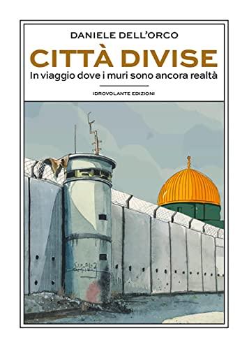 Città divise: In viaggio dove i muri sono ancora realtà