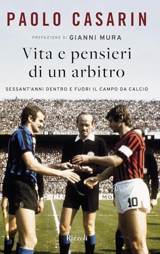 Vita e pensieri di un arbitro: Sessant'anni dentro e fuori il campo da calcio