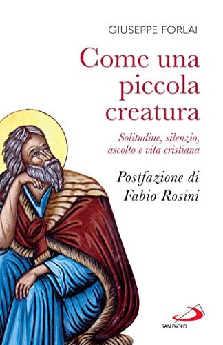 Come una piccola creatura: Solitudine, silenzio, ascolto e vita cristiana