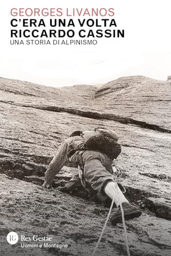 C'era una volta Riccardo Cassin. Una storia di alpinismo