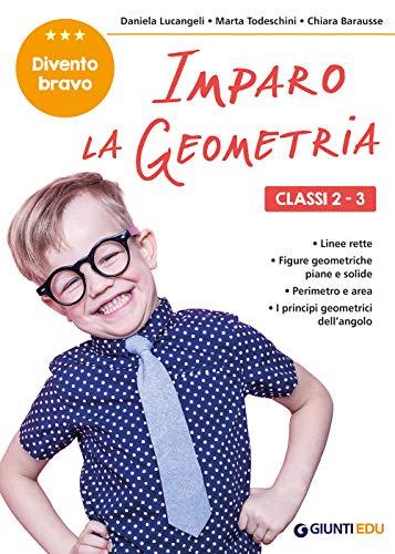 Imparo la geometria. Classi 2-3. Facilitare gli apprendimenti e recuperare le difficoltà incontrate a scuola