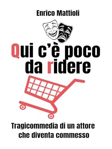 Qui c'è poco da ridere - Tragicommedia di un attore che diventa commesso