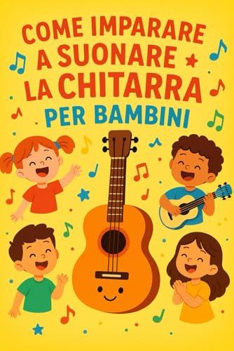 Imparare a Suonare la Chitarra: per Bambini