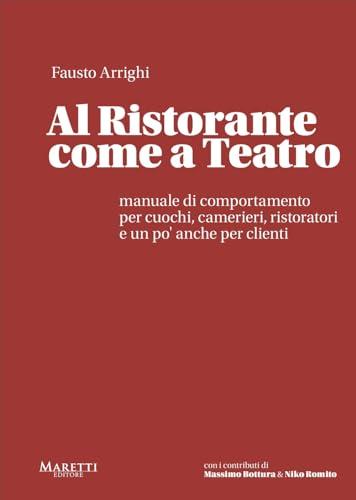 Al ristorante come a teatro. Manuale di comportamento per cuochi, camerieri, ristoratori e un po' anche per clienti