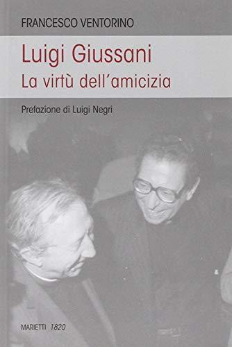 Luigi Giussani. Le virtù dell'amicizia