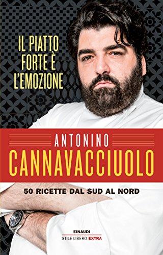 Il piatto forte è l'emozione: 50 ricette dal sud al nord (In cucina con Cannavacciuolo Vol. 1)