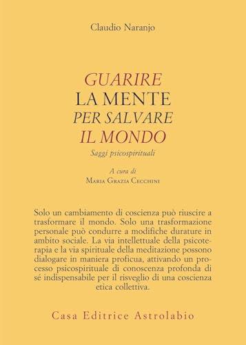 Guarire la mente per curare il mondo. Saggi psicospirituali