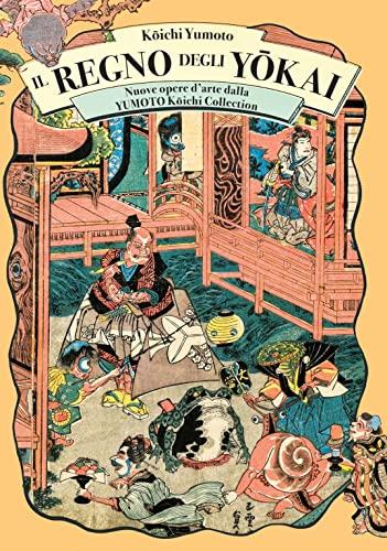 Il regno degli yokai. Nuove opere d'arte dalla Yumoto Koichi Collection. Ediz. a colori