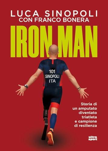 Iron Man. Storia di un amputato diventato triatleta e campione di resilienza
