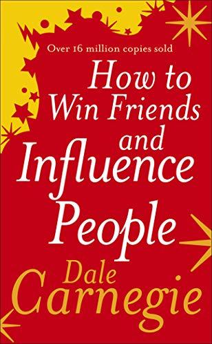 How to Win Friends and Influence People: The inspirational multi-million-copy bestseller