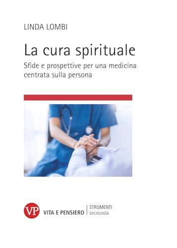La cura spirituale. Sfide e prospettive per una medicina centrata sulla persona