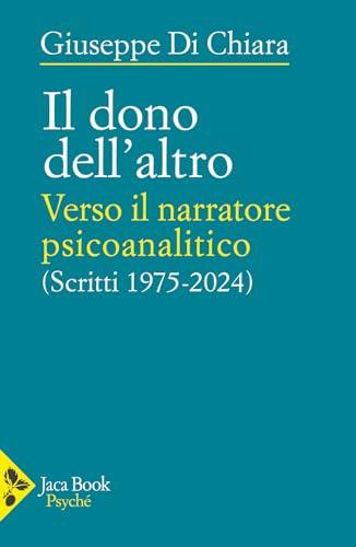 Il dono dell'altro. Verso il narratore psicoanalitico. Scritti 1975-2024