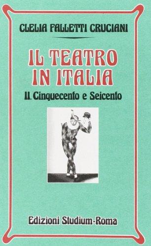 Il teatro in Italia. Cinquecento e Seicento (Vol. 2)