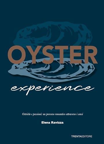 Oyster experience. Ostriche e passioni: un percorso romantico attraverso i sensi