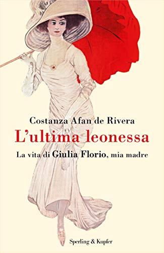 L'ultima leonessa: La vita di Giulia Florio, mia madre
