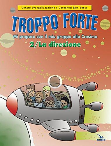 Troppo forte. La direzione. Mi preparo con il mio gruppo alla Cresima (Vol. 2)