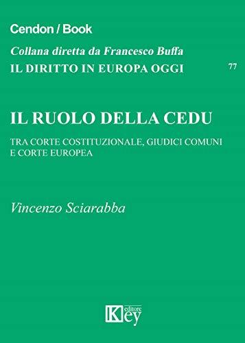 Il ruolo della CEDU. Tra Corte Costituzionale giudici comuni e Corte Europea