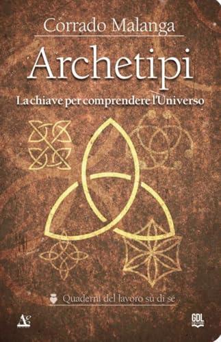Archetipi: La chiave per comprendere l'Universo (Quaderni del lavoro su di sé)
