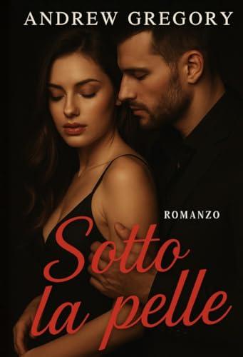 Sotto la Pelle: Un amore che brucia lento. Un desiderio che non puoi ignorare.