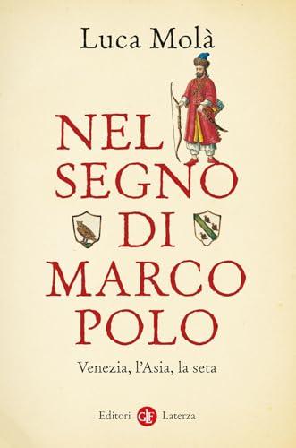 Nel segno di Marco Polo. Venezia, l'Asia, la seta