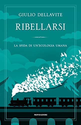 Ribellarsi: La sfida di un'ecologia umana