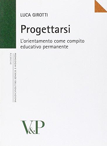 Progettarsi. L'orientamento come compito educativo permanente