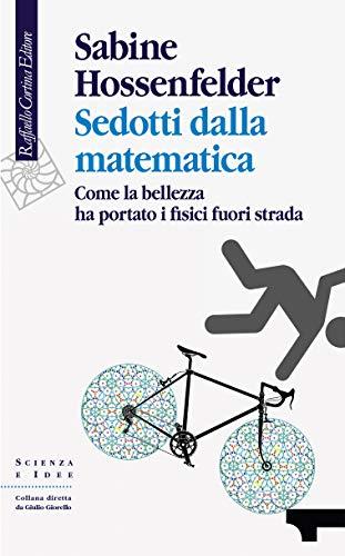 Sedotti dalla matematica: Come la bellezza ha portato i fisici fuori strada