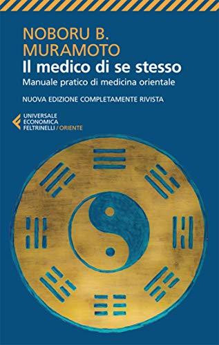 Il medico di se stesso: Manuale pratico di medicina orientale