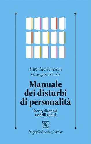 Manuale dei disturbi di personalità. Storia, diagnosi, modelli clinici