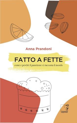 Fatto a fette. Come e perché il panettone ci racconta il mondo