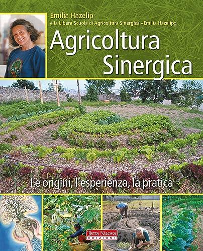 Agricoltura sinergica: Le origini, l'esperienza, la pratica
