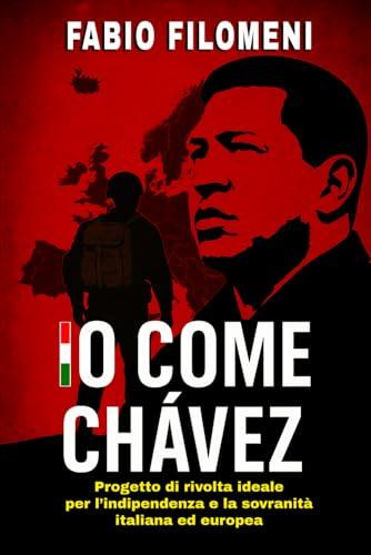Io come Chávez: progetto di rivolta ideale per l'indipendenza e la sovranità italiana ed europea